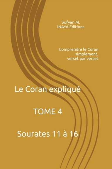 Le Coran expliqué Tome 4 – Sourates 11 à 16 – Sofyan M.